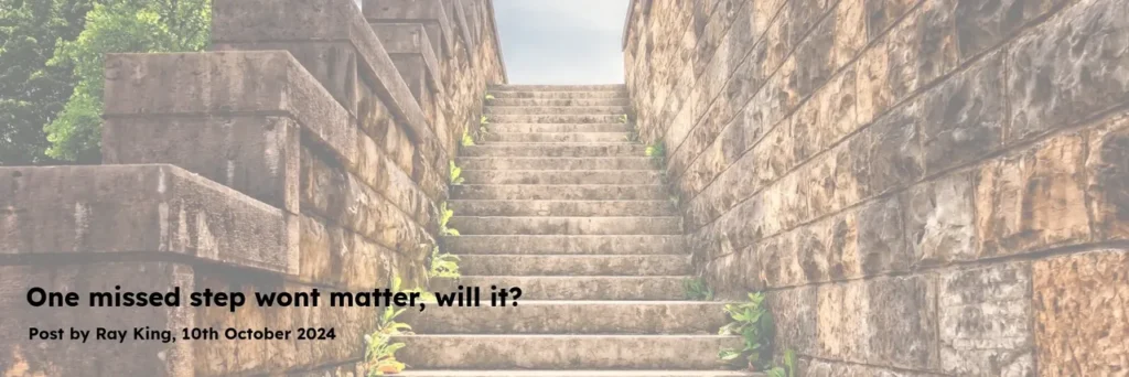 one missed step won’t matter, will it?