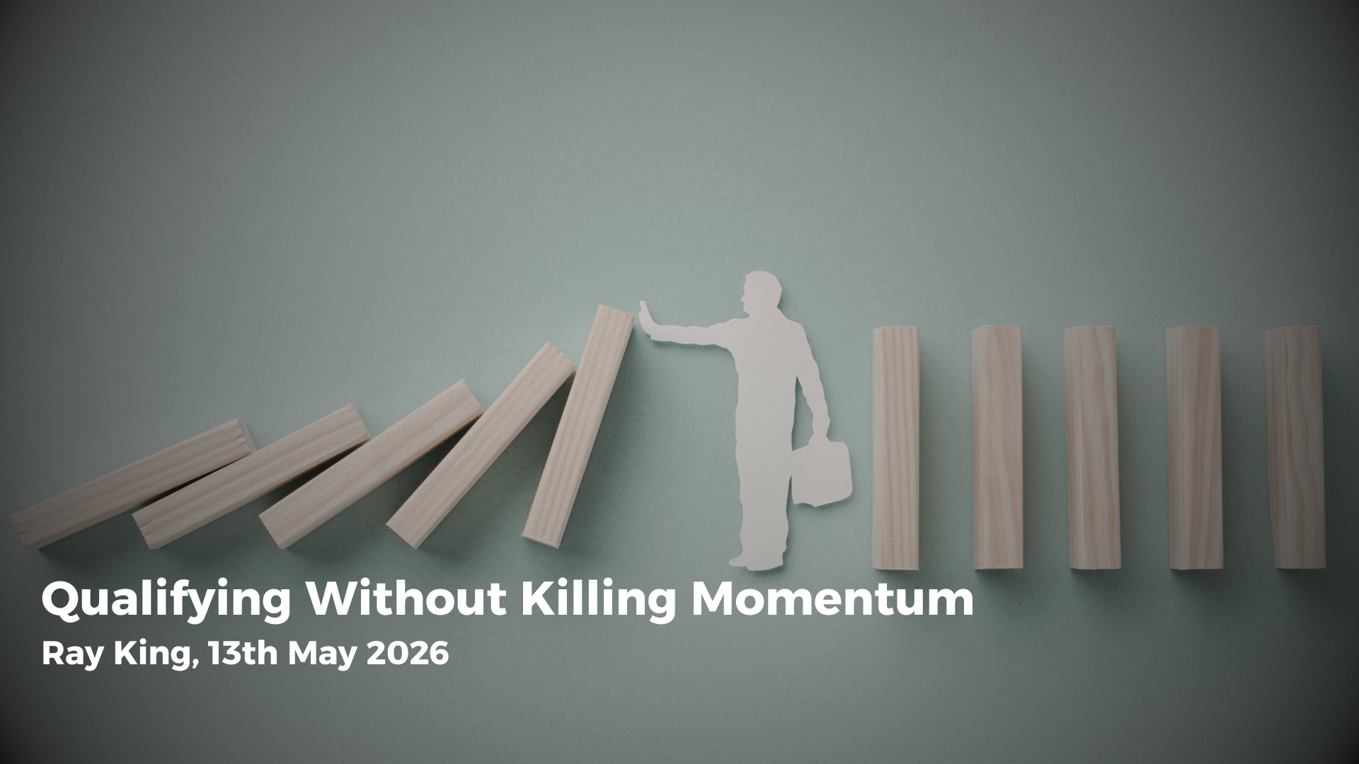 Home Domino blocks being stopped from falling beside the title ‘Qualifying Without Killing Momentum’ by Ray King to demonstrate effective sales qualification